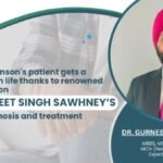 Young Parkinson’s Patient Gets A New Lease On Life Thanks To Renowned Neurosurgeon Dr. Gurneet Singh Sawhney’s Expert Diagnosis And Treatment