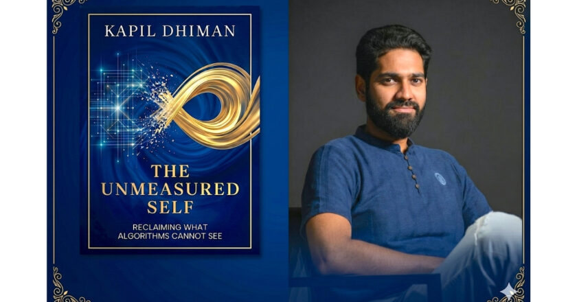Kapil Dhiman Releases The Unmeasured Self, A Quantum-Era Inquiry into Selfhood, Algorithms, and the Soul