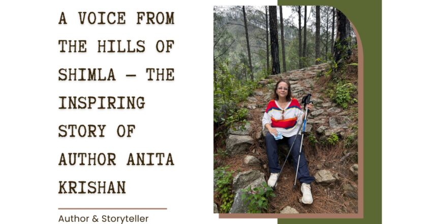 A Voice From The Hills Of Shimla — The Inspiring Story Of Author Anita Krishan