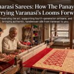 Banarasi Sarees: How The Panaya Is Carrying Varanasi’s Looms Forward
