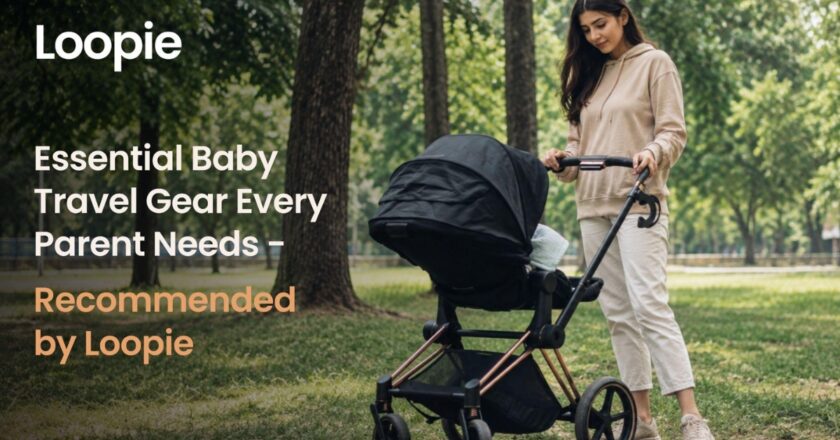 Essential Baby Travel Gear Every Parent Needs – Recommended by Loopie